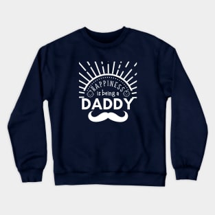 Happiness is being a daddy - Father's Day Crewneck Sweatshirt